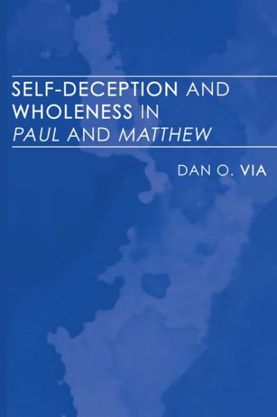 Cover for Dan O. Via · Self-deception and Wholeness in Paul and Matthew: (Pocketbok) (2005)