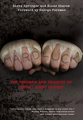 Cover for Steve Springer · Hard Luck: The Triumph And Tragedy Of &quot;Irish&quot; Jerry Quarry (Hardcover Book) [First edition] (2011)