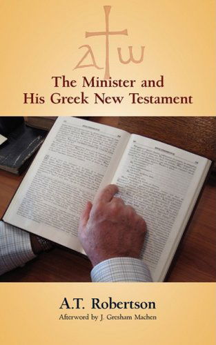 The Minister and His Greek New Testament - A. T. Robertson - Books - Solid Ground Christian Books - 9781599251967 - September 29, 2008