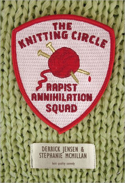 Cover for Derrick Jensen · The Knitting Circle Rapist Annihilation Squad (Paperback Book) (2012)