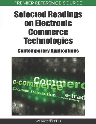 Selected Readings on Electronic Commerce Technologies: Contemporary Applications (Premier Reference Source) - Wen Chen Hu - Livros - Information Science Reference - 9781605660967 - 31 de agosto de 2008