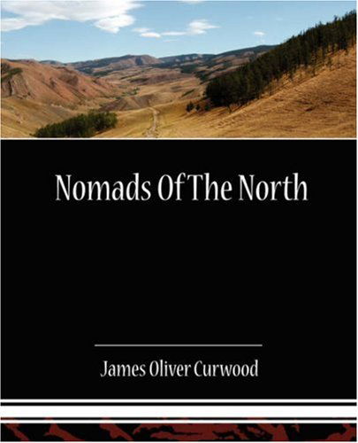 Nomads of the North - James Oliver Curwood - Kirjat - Book Jungle - 9781605970967 - maanantai 18. helmikuuta 2008