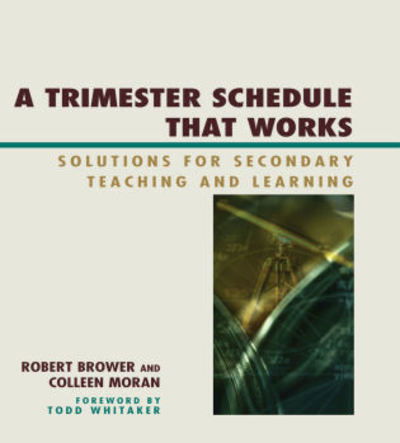 Cover for Robert Brower · A Trimester Schedule that Works: Solutions for Secondary Teaching and Learning (Hardcover Book) (2009)