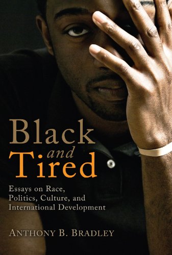 Cover for Anthony B. Bradley · Black and Tired: Essays on Race, Politics, Culture, and International Development (Paperback Book) (2011)