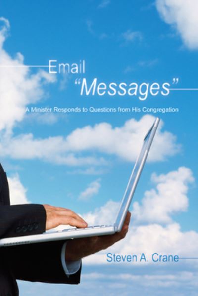 Cover for Steven A. Crane · Email &quot;&quot;Messages&quot;&quot; : A Minister Responds to Questions from His Congregation (Paperback Book) (2011)