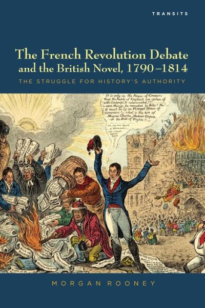 Cover for Morgan Rooney · The French Revolution Debate and the British Novel, 1790–1814: The Struggle for History's Authority (Paperback Book) (2014)