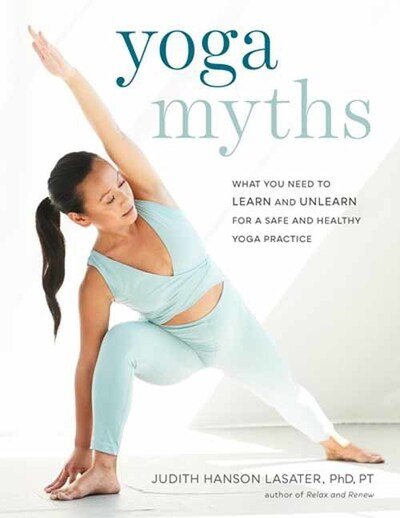 Cover for Judith Hanson Lasater · Yoga Myths: What You Need to Learn and Unlearn for a Safe and Healthy Yoga Practice (Paperback Bog) (2020)