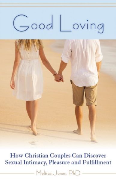 Cover for Melissa Jones · Good Loving: How Christian Couples Can Discover Sexual Intimacy, Pleasure and Fulfillment (Pocketbok) (2014)