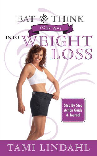 Eat and Think Your Way into Weight Loss - Tami Lindahl - Książki - Winsome Entertainment Group - 9781626207967 - 15 lipca 2013