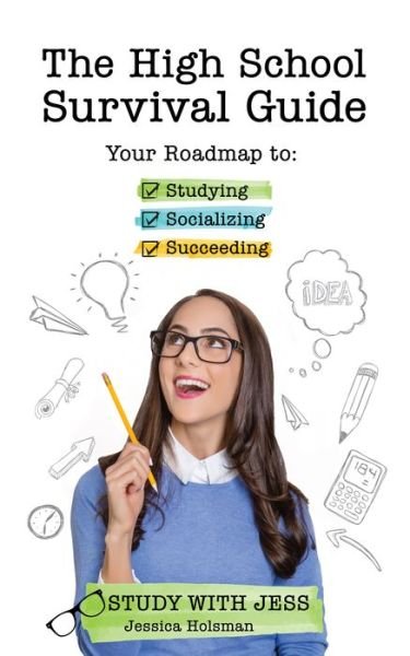 Cover for Jessica Holsman · The High School Survival Guide: Your Roadmap to Studying, Socializing &amp; Succeeding (Pocketbok) (2016)