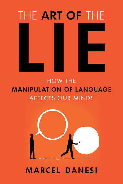 The Art of the Lie: How the Manipulation of Language Affects Our Minds - Marcel Danesi - Books - Prometheus Books - 9781633885967 - October 20, 2019