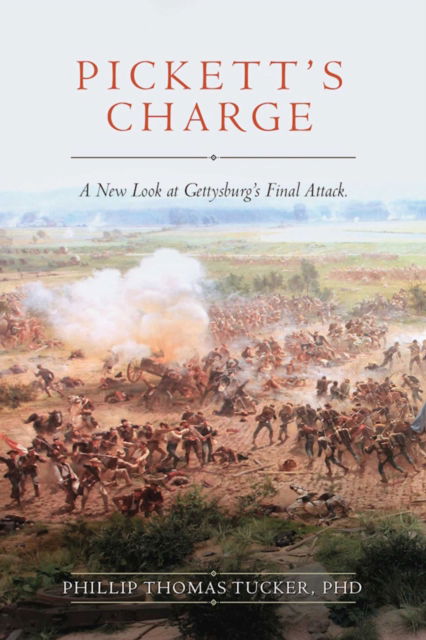 Cover for Phillip Thomas Tucker · Pickett's Charge: A New Look at Gettysburg's Final Attack (Hardcover Book) (2016)