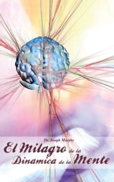 Cover for Joseph Murphy · Milagro de la Dinamica de la Mente Por Dr. Joseph Murphy (Autor de el Poder de la Mente Subconsciente) (Buch) (2010)