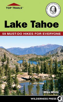 Cover for Mike White · Top Trails: Lake Tahoe: 59 Must-Do Hikes for Everyone - Top Trails (Paperback Book) [4 Revised edition] (2023)