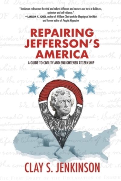Repairing Jefferson's America: A Guide to Civility and Enlightened Citizenship - Clay S Jenkinson - Books - Koehler Books - 9781646630967 - August 10, 2020