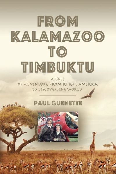 Cover for Paul Guenette · From Kalamazoo to Timbuktu: A tale of adventure from rural America to discover the world (Paperback Book) (2021)