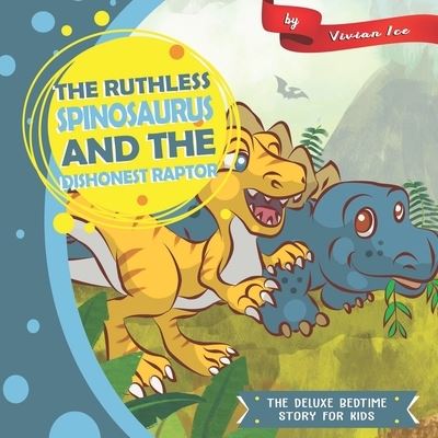 Cover for Vivian Ice · The Ruthless Spinosaurus and the Dishonest Raptor (Taschenbuch) (2020)