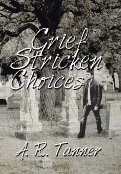 Cover for A R Tanner · Grief Stricken Choices (Hardcover Book) (2021)