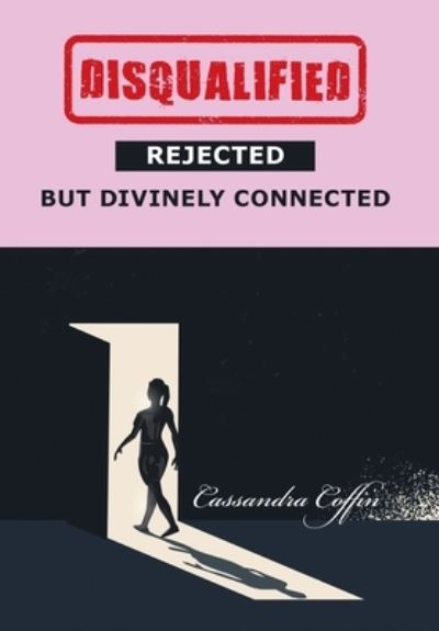 Cover for Cassandra Coffin · Disqualified, Rejected, but Divinely Connected (Gebundenes Buch) (2021)