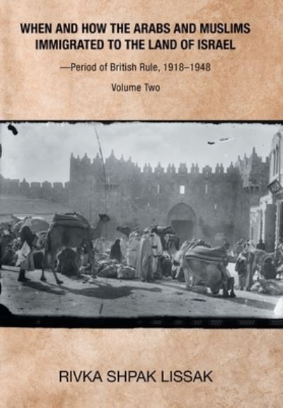 Cover for Rivka Shpak Lissak · When and How the Arabs and Muslims Immigrated to the Land of Israel-Period of British Rule, 1918-1948 (Hardcover Book) (2021)