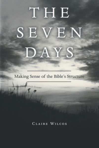 The Seven Days - Claire Wilcox - Książki - Westbow Press - 9781664249967 - 15 grudnia 2021