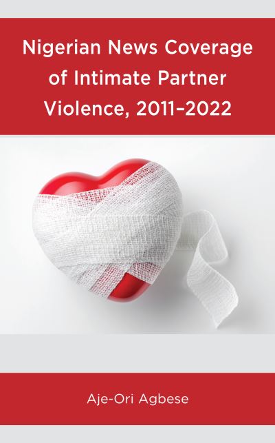 Cover for Aje-Ori Agbese · Nigerian News Coverage of Intimate Partner Violence, 2011–2022 (Hardcover Book) (2023)