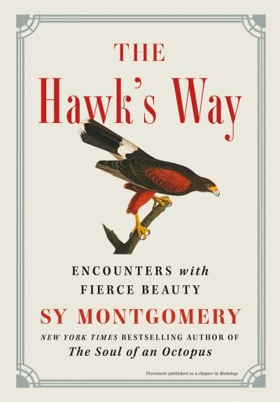Sy Montgomery · The Hawk's Way: Encounters with Fierce Beauty (Hardcover Book) (2022)