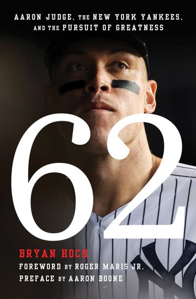 Cover for Bryan Hoch · 62: Aaron Judge, the New York Yankees, and the Pursuit of Greatness (Taschenbuch) (2024)