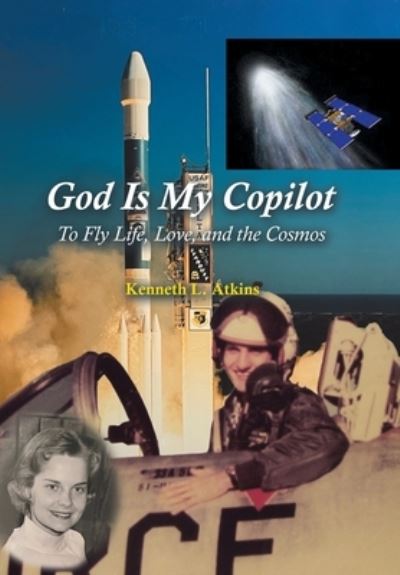 God Is My Copilot - Kenneth L. Atkins - Books - Xlibris Corporation LLC - 9781669819967 - August 8, 2022