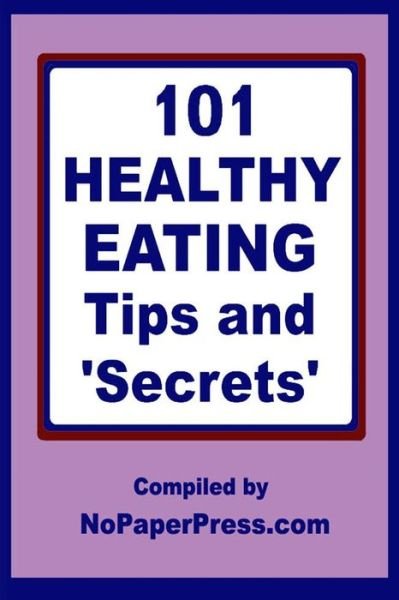 Cover for Nopaperpress Staff · 101 Healthy Eating Tips &amp; Secrets (Paperback Book) (2019)