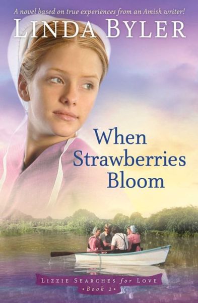 When Strawberries Bloom: A Novel Based On True Experiences From An Amish Writer! - Linda Byler - Books - Skyhorse Publishing - 9781680993967 - January 2, 2019