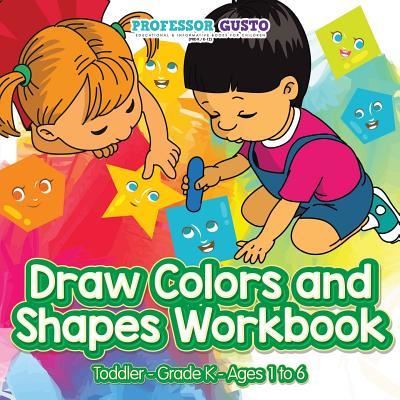 Draw Colors and Shapes Workbook Toddler-Grade K - Ages 1 to 6 - Professor Gusto - Books - Professor Gusto - 9781683215967 - July 6, 2016