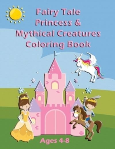 Cover for Muddy Puddles Press · Fairy Tale Princess &amp; Mythical Creatures Coloring Book (Taschenbuch) (2019)