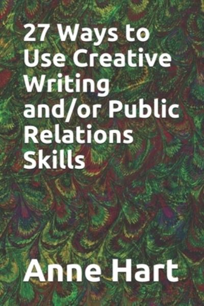 Cover for Anne Hart · 27 Ways to Use Creative Writing and/or Public Relations Skills (Pocketbok) (2019)