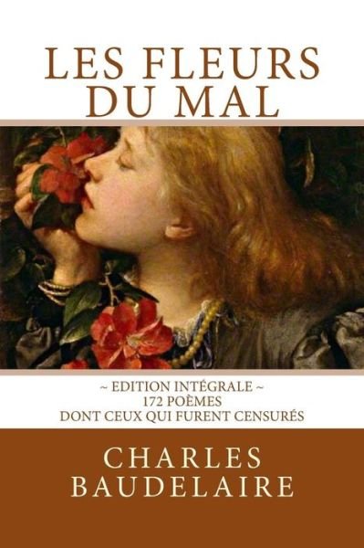 Cover for Charles Baudelaire · Les Fleurs du Mal, en édition intégrale : 172 poèmes, dont ceux qui furent censurés (Paperback Bog) (2018)