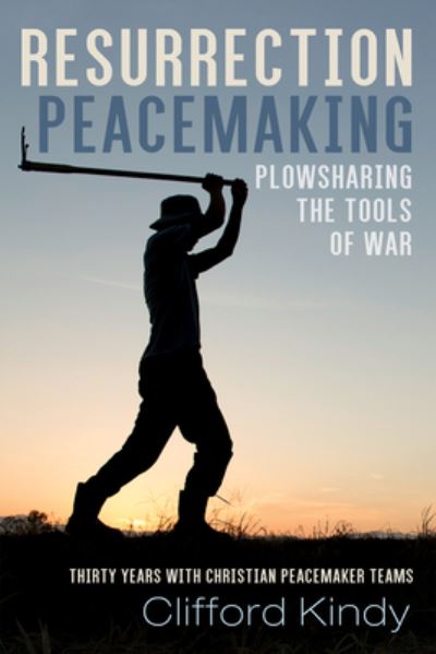 Cover for Clifford Kindy · Resurrection Peacemaking : Plowsharing the Tools of War (N/A) (2020)