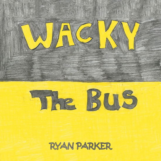 Cover for Ryan Parker · Wacky the Bus (Paperback Book) (2019)