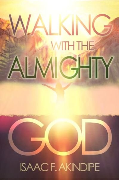 Cover for Isaac F Akindipe · Walking with the Almighty God (Paperback Book) (2020)