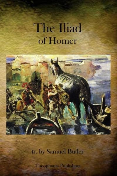 The Iliad of Homer - Homer - Books - Theophania Publishing - 9781770830967 - April 20, 2011