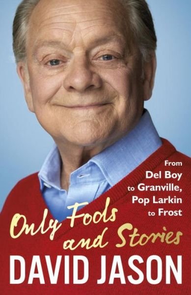 Cover for David Jason · Only Fools and Stories: From Del Boy to Granville, Pop Larkin to Frost (Pocketbok) (2017)