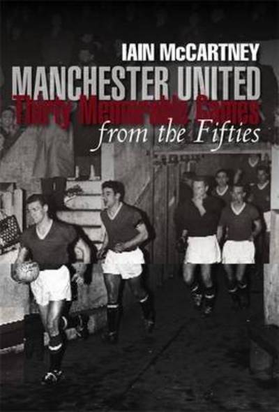 Cover for Iain McCartney · Manchester United: Thirty Memorable Games from the Fifties (Taschenbuch) (2013)