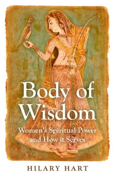 Body of Wisdom – Women's Spiritual Power and How it Serves - Hilary Hart - Boeken - Collective Ink - 9781780996967 - 26 april 2013