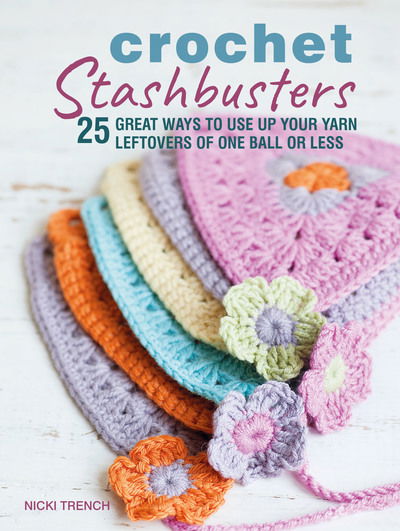 Crochet Stashbusters: 25 Great Ways to Use Up Your Yarn Leftovers of One Ball or Less - Nicki Trench - Bøger - Ryland, Peters & Small Ltd - 9781782497967 - 8. oktober 2019