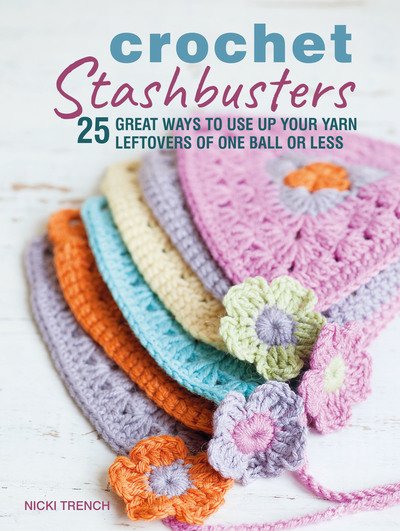 Cover for Nicki Trench · Crochet Stashbusters: 25 Great Ways to Use Up Your Yarn Leftovers of One Ball or Less (Paperback Book) [UK edition] (2019)