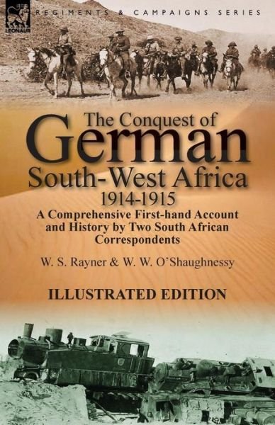 Cover for W S Rayner · The Conquest of German South-West Africa, 1914-1915: A Comprehensive First-Hand Account and History by Two South African Correspondents (Paperback Book) (2014)