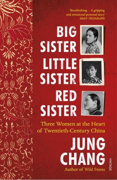 Big Sister, Little Sister, Red Sister: Three Women at the Heart of Twentieth-Century China - Jung Chang - Bøger - Vintage Publishing - 9781784703967 - 1. oktober 2020