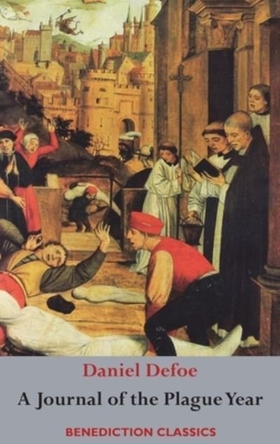 A Journal of the Plague Year - Daniel Defoe - Books - Benediction Classics - 9781789430967 - March 16, 2020