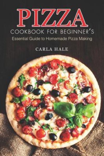 Cover for Carla Hale · Pizza Cookbook for Beginner's (Taschenbuch) (2019)