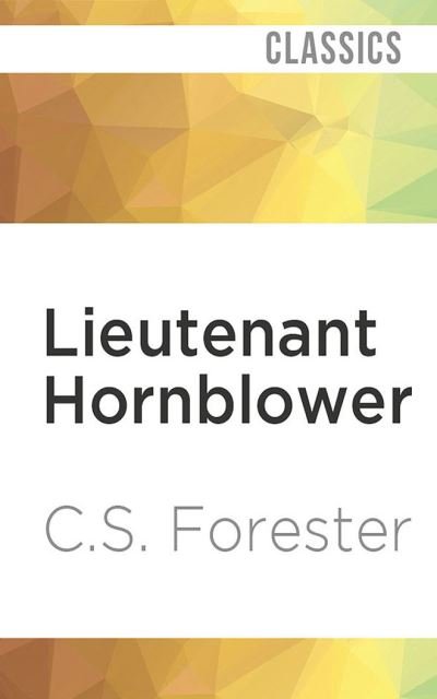 Lieutenant Hornblower - C.S. Forester - Musik - Audible Studios on Brilliance - 9781799765967 - 1. september 2020