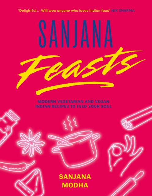 Cover for Modha, Sanjana (Sanjana Feasts is the first book I've solely authored. I have had recipe and photography credits in the following: The Breakfast Bible, Seb Emina, Bloomsbury Publishing, 2013 (recipe credit) The Foodista Best of Food Blogs Cookbook, Sheri  · Sanjana Feasts: Modern vegetarian and vegan Indian recipes to feed your soul (Hardcover Book) (2024)